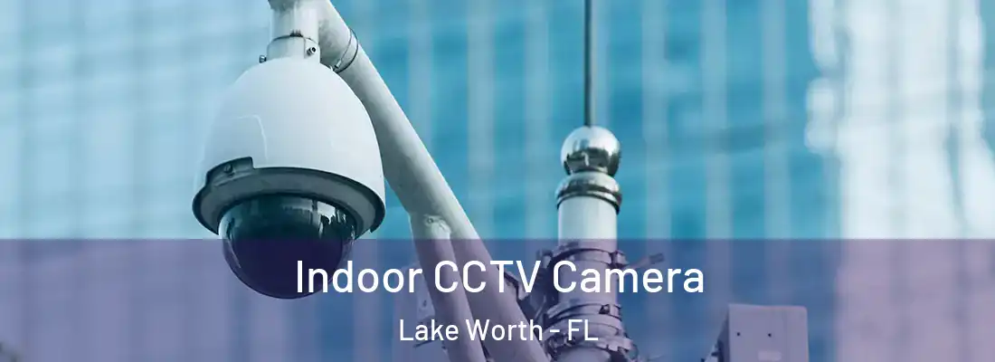  Indoor CCTV Camera Lake Worth - FL
