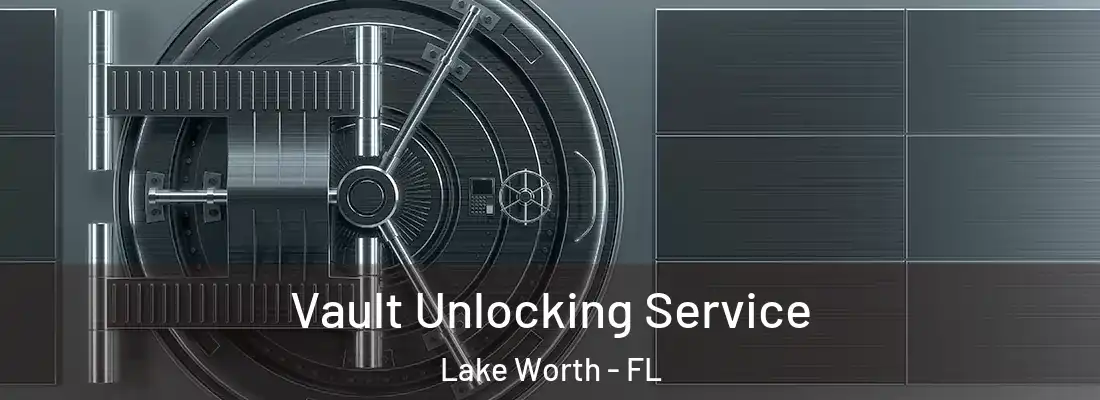  Vault Unlocking Service Lake Worth - FL